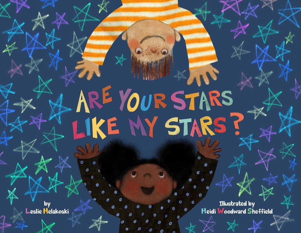 Are Your Stars Like My Stars? written by Leslie Helakoski, illustrated by Heidi Woodward Sheffield