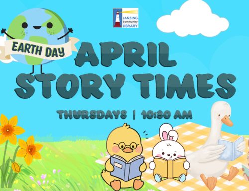 April Story Times at the Lansing Community Library!
